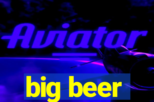 big beer